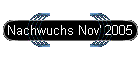 Nachwuchs Nov' 2005