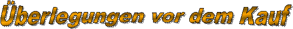 �berlegungen vor dem Kauf